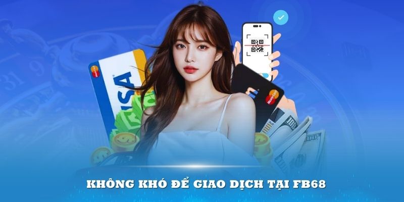 Không khó để giao dịch tại FB68